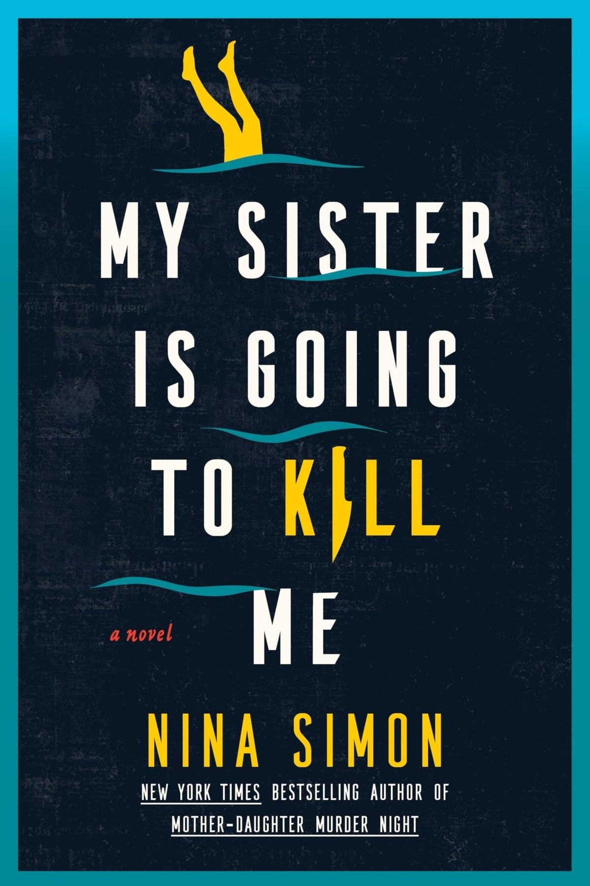 My Sister Is Going to Kill Me - A Novel