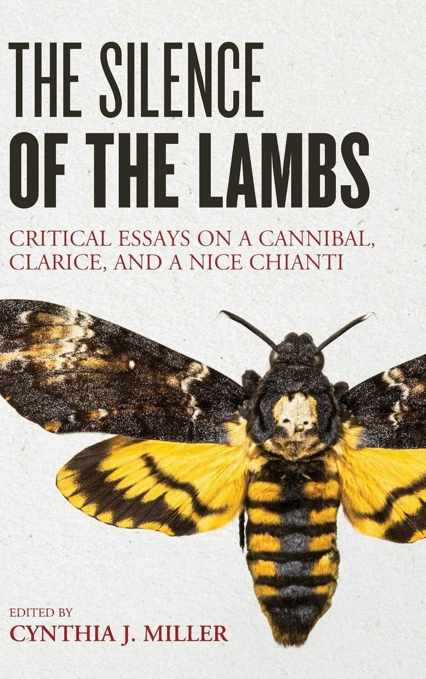 The Silence of the Lambs Critical Essays on a Cannibal, Clarice, and a Nice Chianti