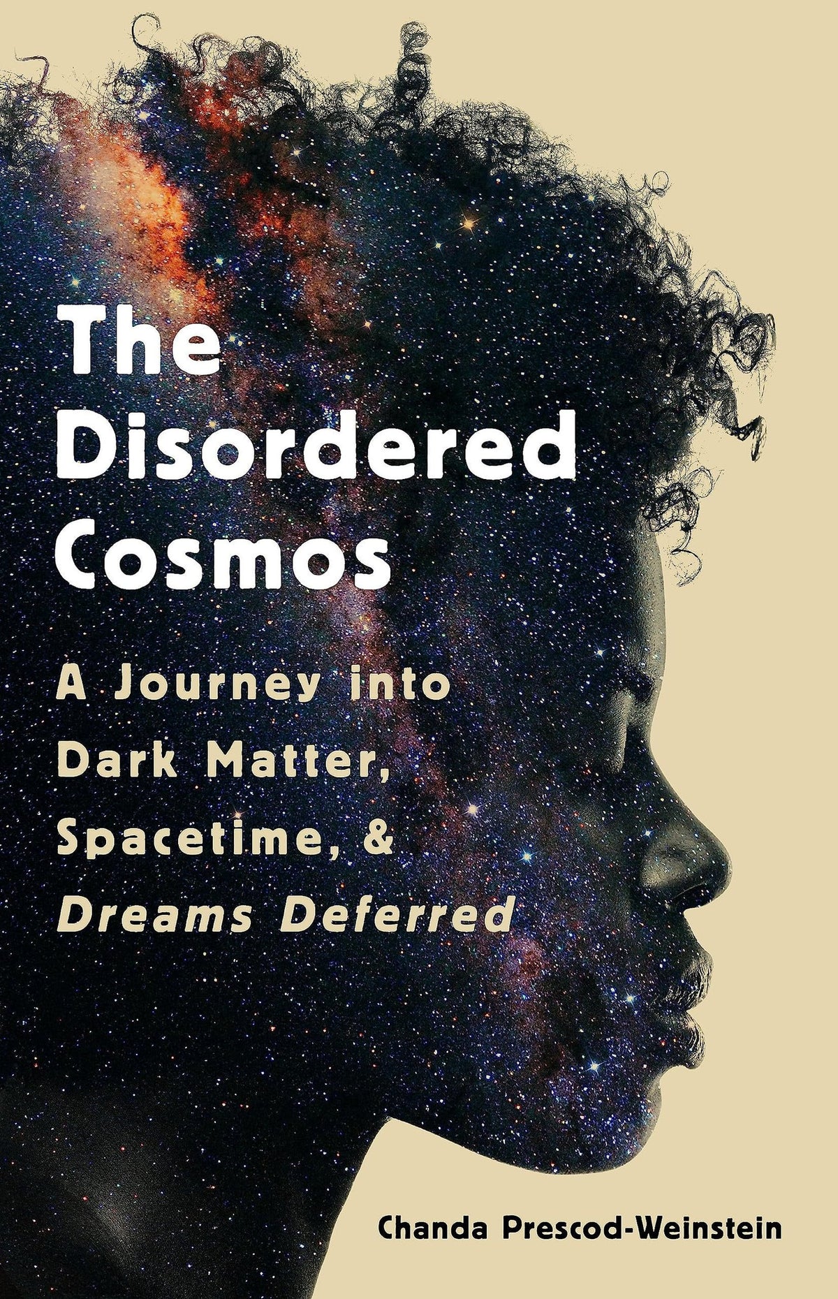 The disordered cosmos: A Journey into Dark Matter, Spacetime, and Dreams Deferred