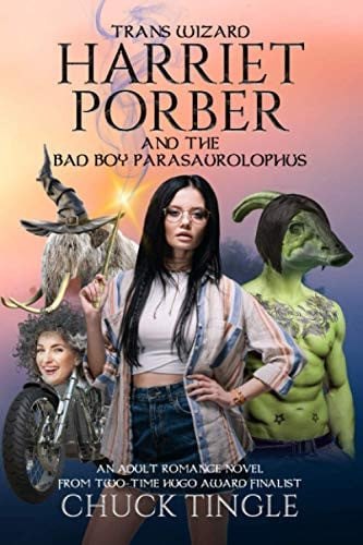 Trans Wizard Harriet Porber And The Bad Boy Parasaurolophus: an Adult Romance Novel