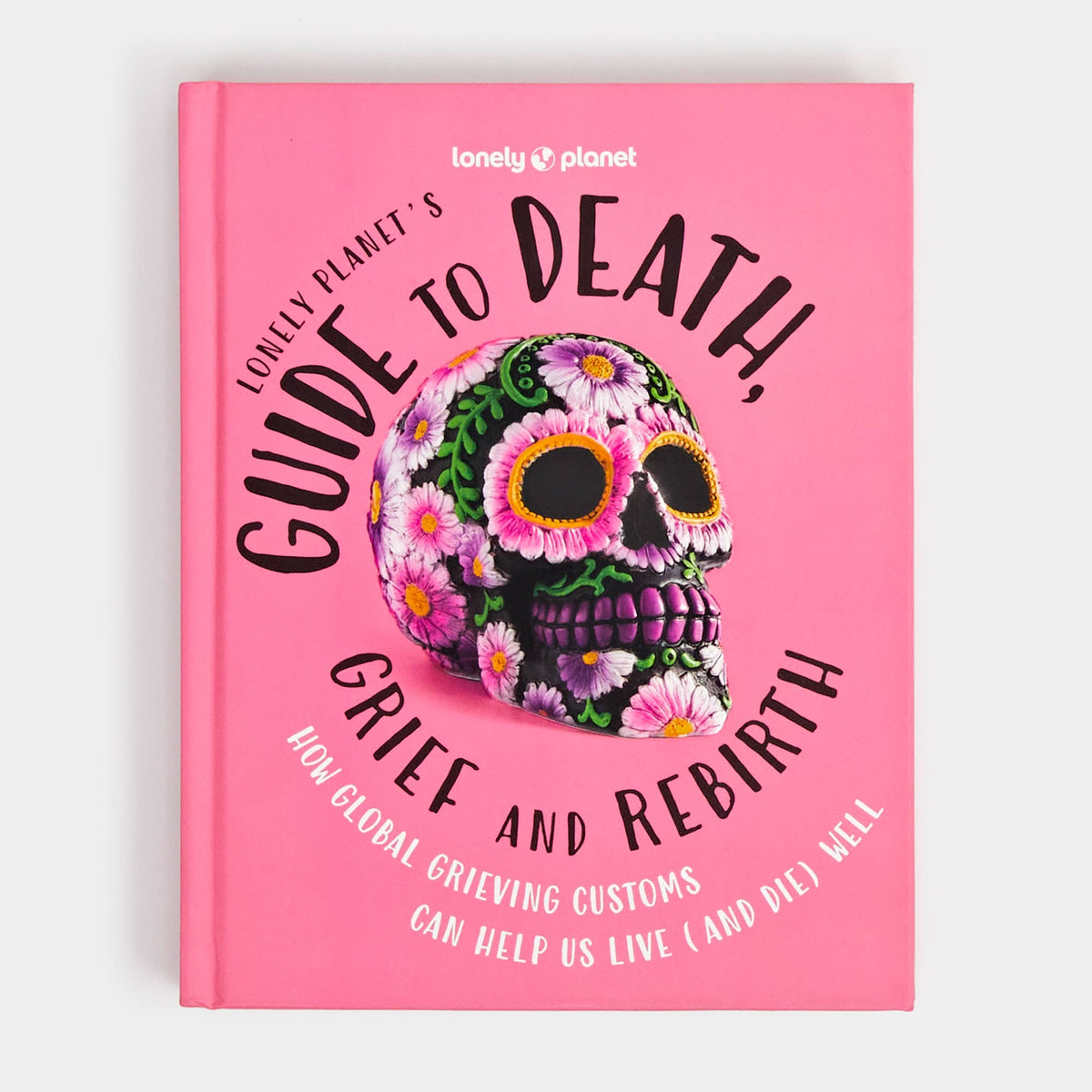 Lonely Planet's Guide to Death, Grief and Rebirth