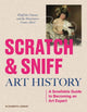 Scratch and Sniff Through Art History