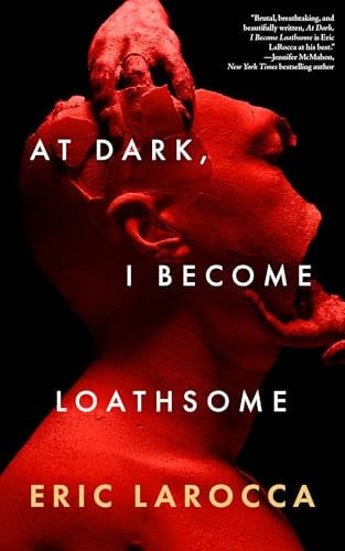 At dark, I become loathsome