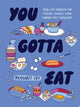 You Gotta Eat Real-Life Strategies for Feeding Yourself When Cooking Feels Impossible