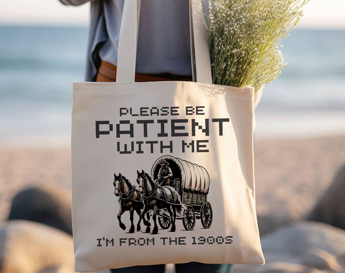Please Be Patient, I'm From the 1900's Funny Tote Bag