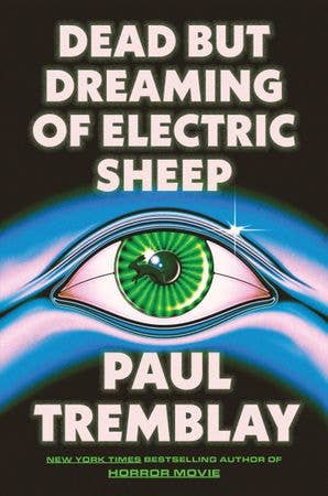 Dead but Dreaming of Electric Sheep: Paul Tremblay