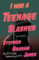 I Was A Teenage Slasher by Stephen Graham Jones