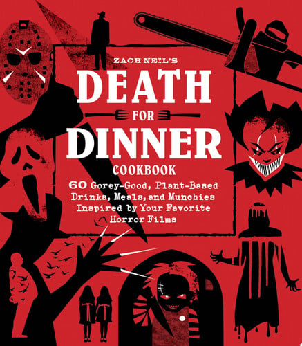 Death for Dinner Cookbook 60 Gorey-Good, Plant-Based Drinks, Meals, and Munchies Inspired by Your Favorite Horror Films