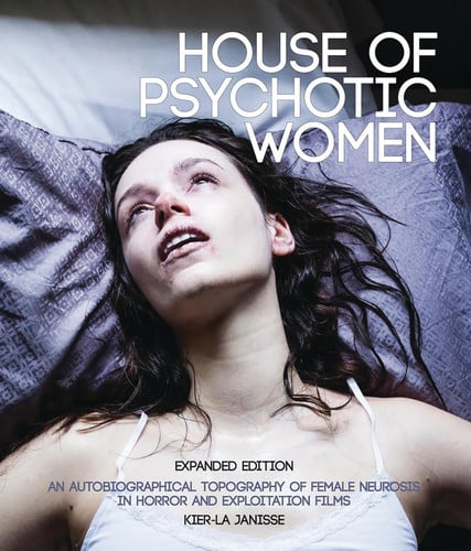 House of Psychotic Women: An Autobiographical Topography of Female Neurosis in Horror and Exploitation Films