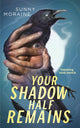 Your Shadow Half Remains: