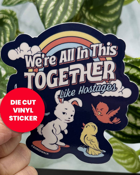 We're All In This Together Like Hostages Die Cut Sticker