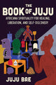 The Book of Juju: Africana Spirituality for Healing