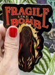 Fragile Like a Bomb Die Cut Sticker