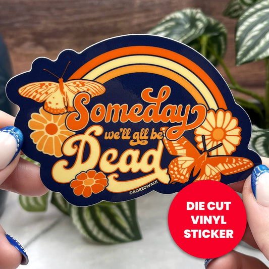 Someday We'll All Be Dead Die Cut Sticker