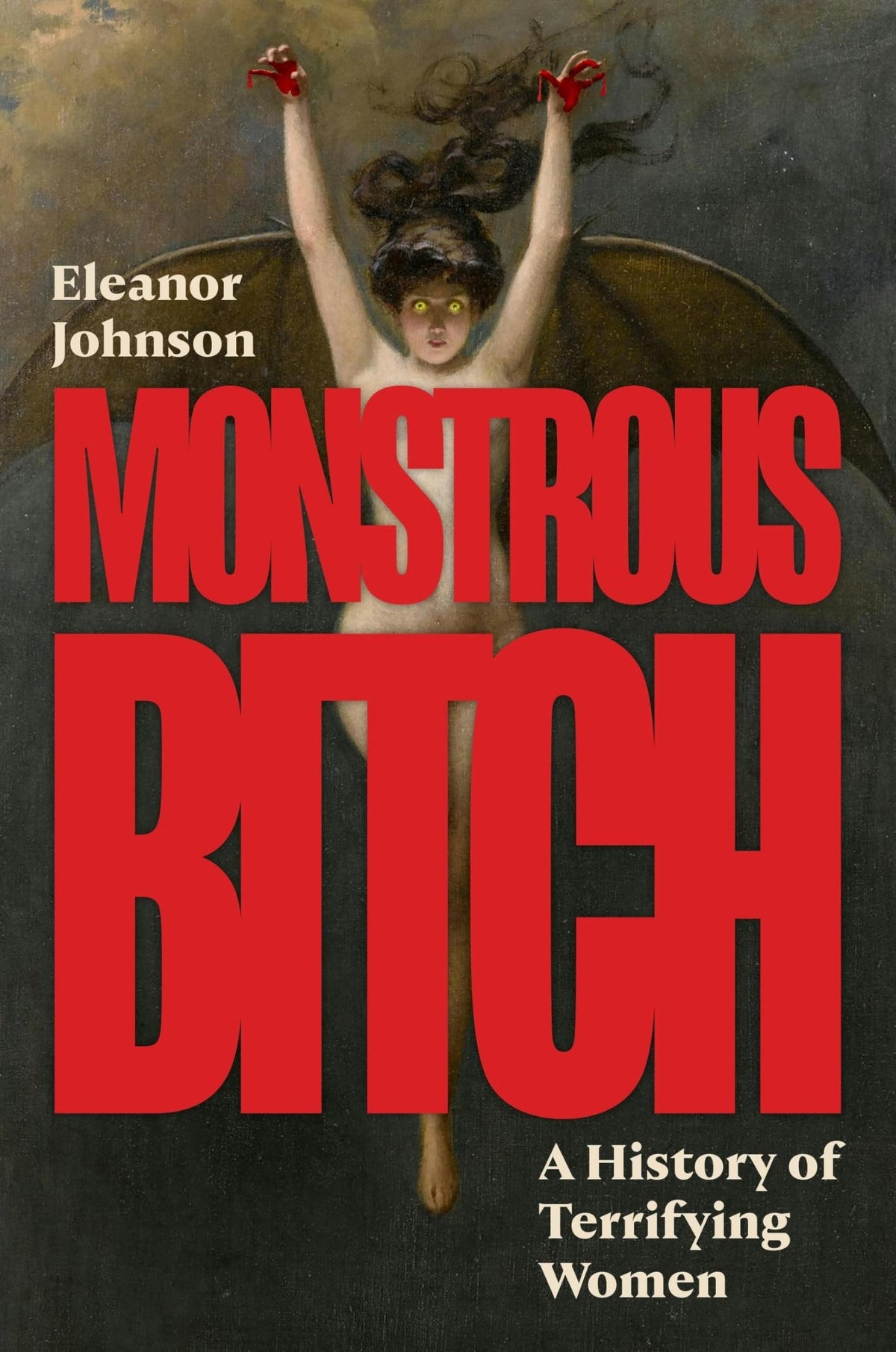 Monstrous bitch: a history of terrifying women