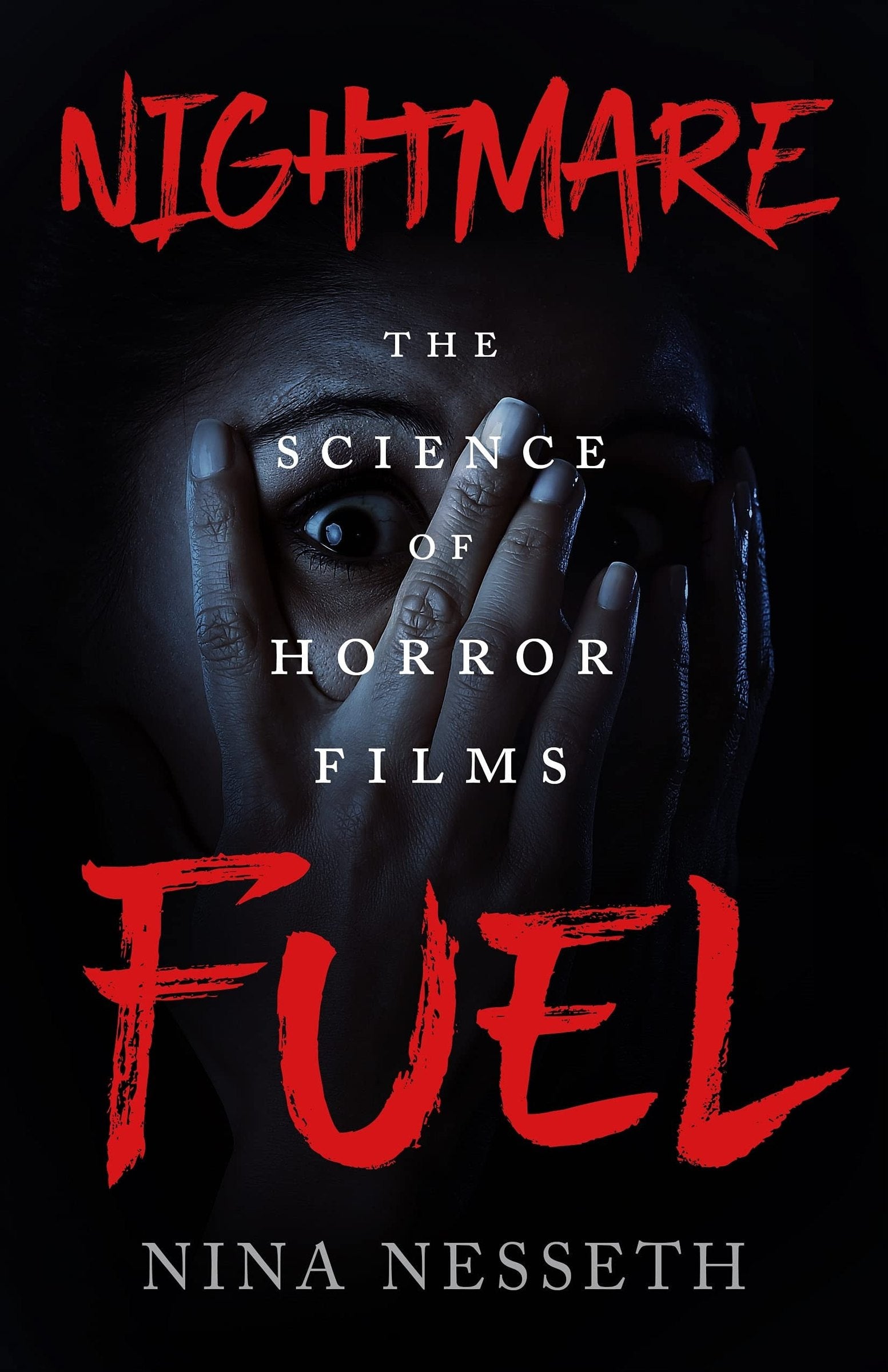 Nightmare Fuel The Science of Horror Films
