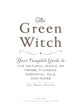 The green witch: Your Complete Guide to the Natural Magic of Herbs, Flowers, Essential Oils, and More