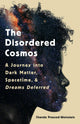 The disordered cosmos: A Journey into Dark Matter, Spacetime, and Dreams Deferred