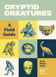 Cryptid creatures: a field guide