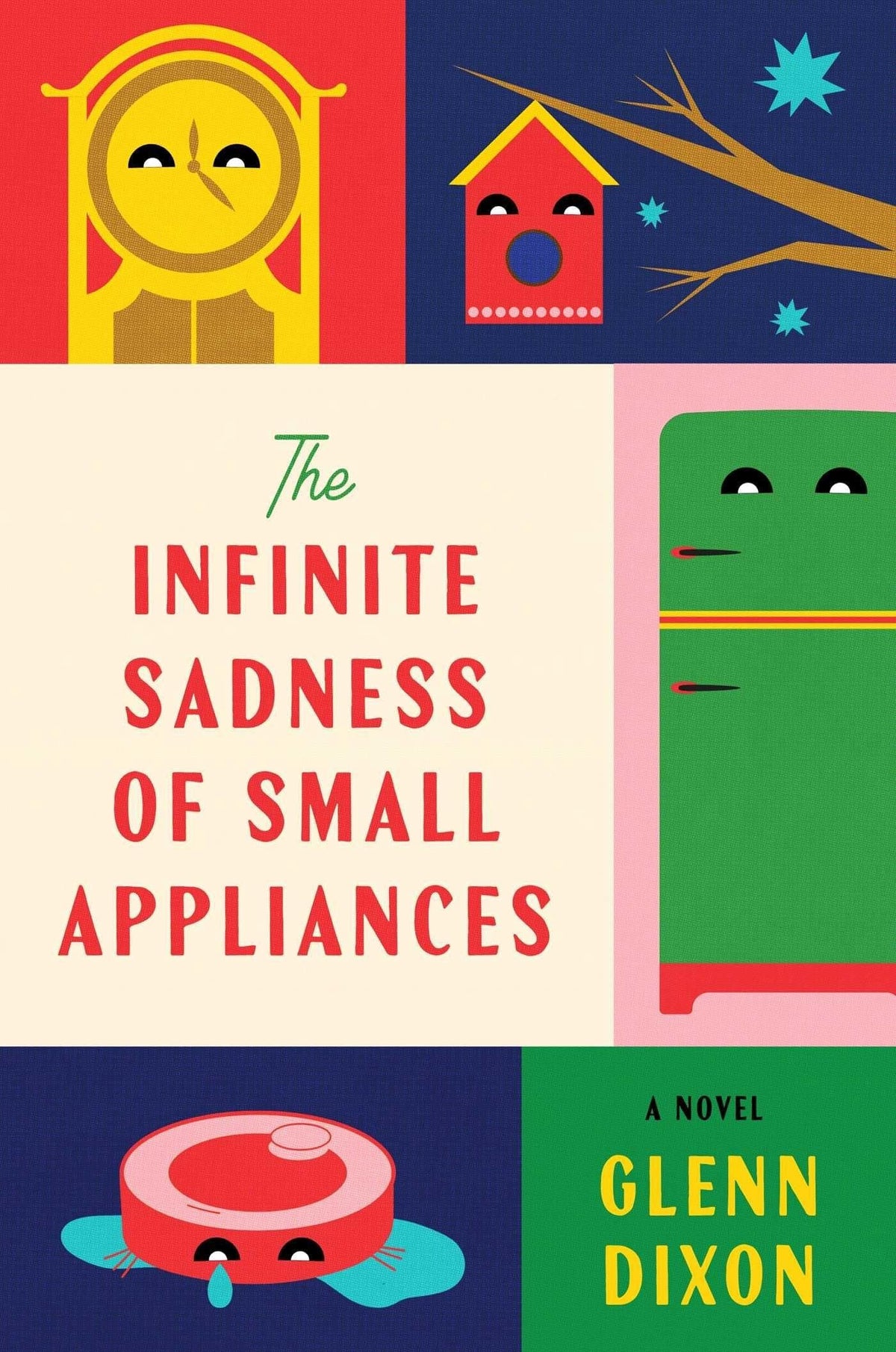 The infinite sadness of small appliances: a novel