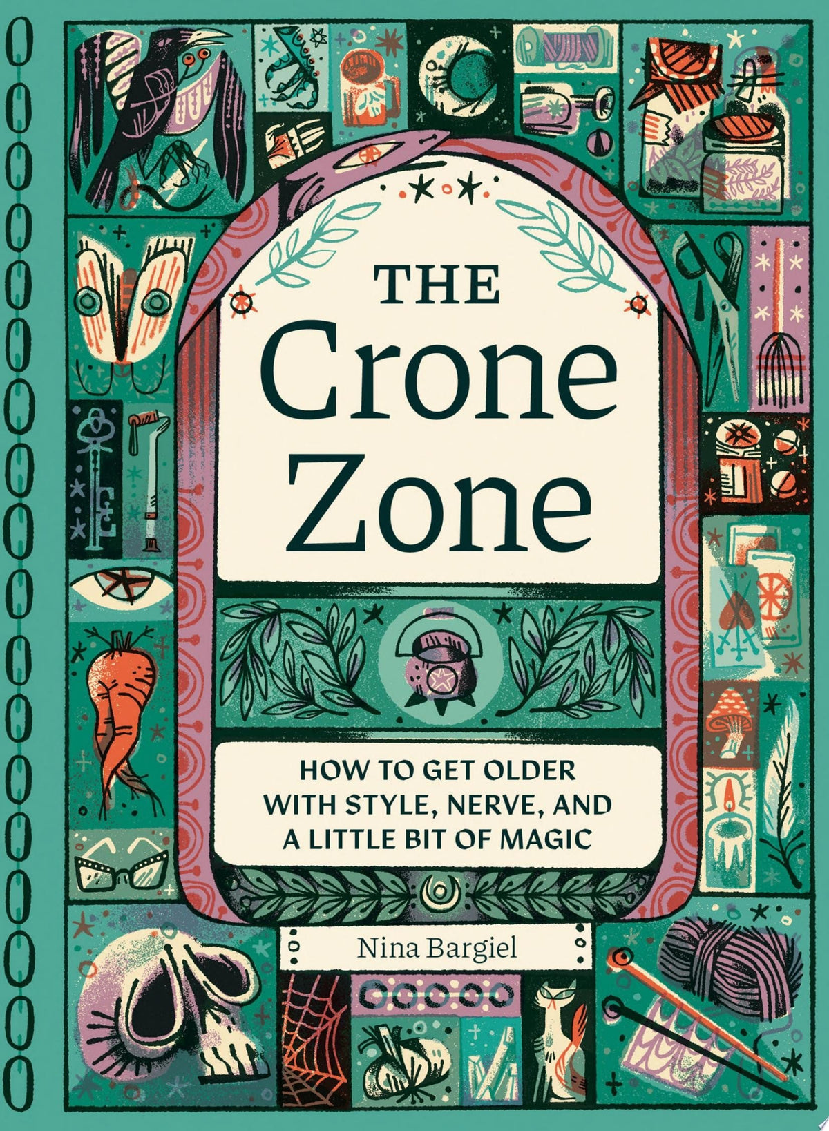 The Crone Zone How to Get Older with Style, Nerve, and a Little Bit of Magic