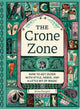 The Crone Zone How to Get Older with Style, Nerve, and a Little Bit of Magic