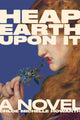 Heap Earth Upon It Exclusive American Edition with Additional Material