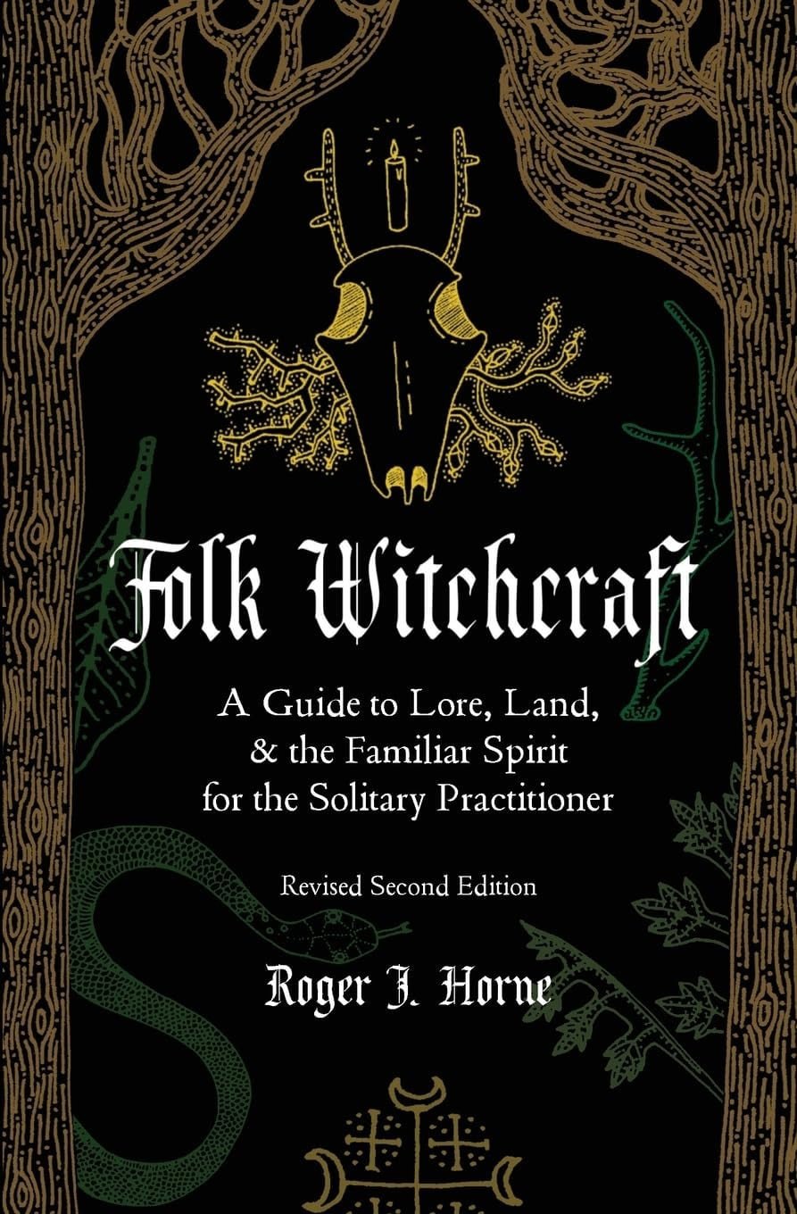 Folk Witchcraft A Guide to Lore, Land, and the Familiar Spirit for the Solitary Practitioner