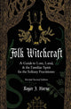Folk Witchcraft A Guide to Lore, Land, and the Familiar Spirit for the Solitary Practitioner
