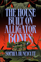 The house built on alligator bones: a novel