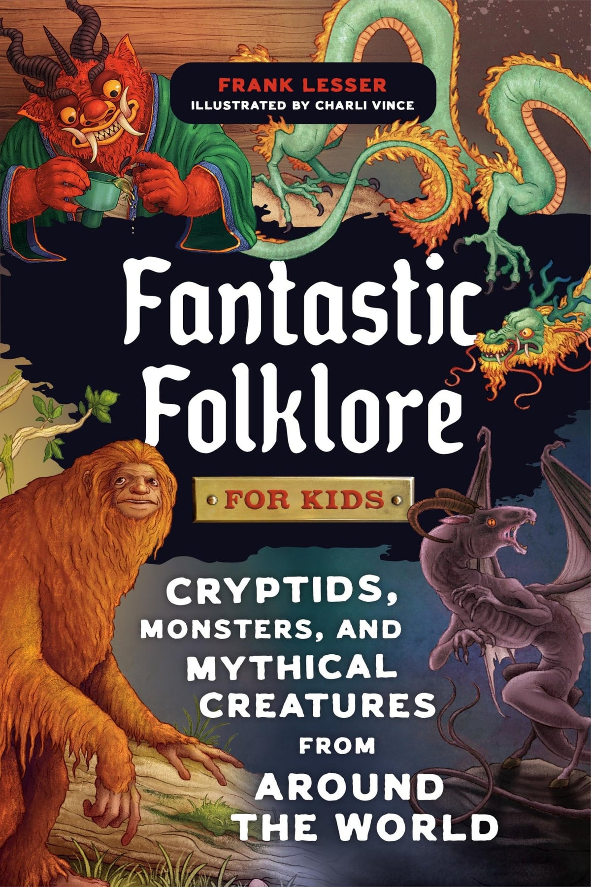 Fantastic folklore for kids: cryptids, monsters, and mythical creatures from around the world