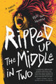 Ripped Up the Middle in Two: A Horror Novel
