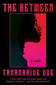 Between, The : Tananarive Due
