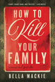 How to Kill Your Family: A Novel