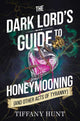 Dark Lord's Guide to Honeymooning (and Other Acts of Tyranny) by Tiffany Hunt