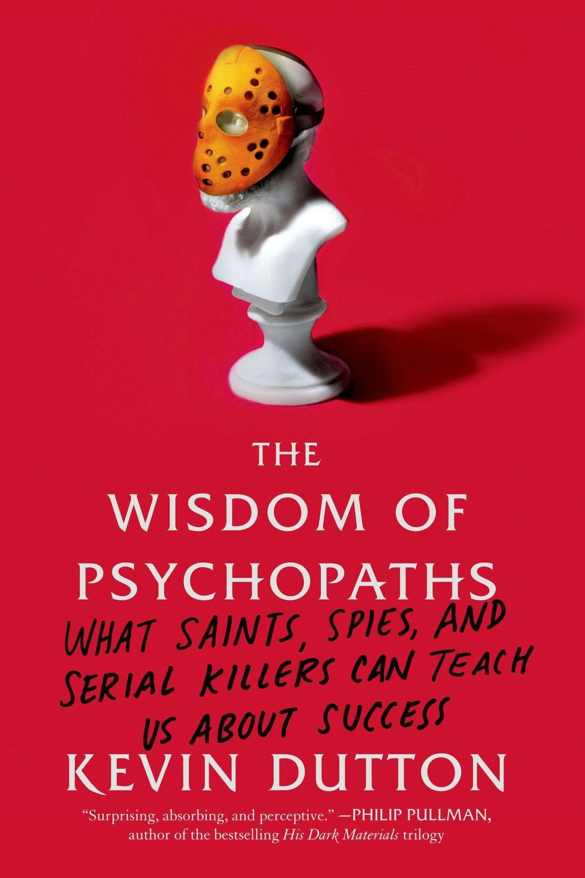 Wisdom Of Psychopaths: Lessons From Saints, Spies & Killers